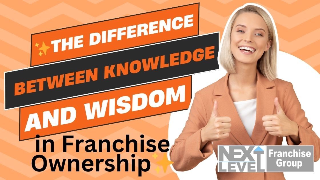 The Difference Between Knowledge and Wisdom in Franchise Ownership